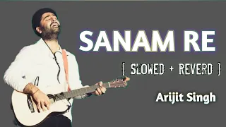 Sanam Re || Arijit Singh || [ Slowed & Reverd ]  Mithoon || Lofi || YT2 Music || Sanam Re ||
