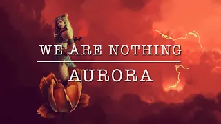 AURORA - We Are Nothing