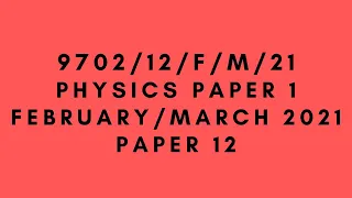 AS LEVEL PHYSICS 9702 PAPER 1 | February/March 2021 | Paper 12 | 9702/12/F/M/21 | SOLVED
