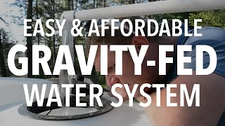 INSANELY EASY Gravity Fed Water System for Off Grid Living