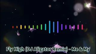 Fly High (DJ Aligator Remix) - Me & My
