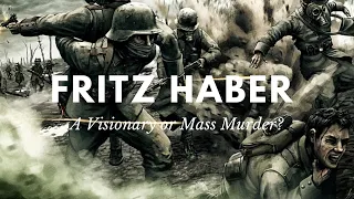 Fritz Haber - A Visionary Scientist Or A Mass Murderer?