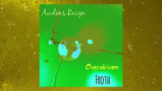 Audens Raign-Froth “overdriven” (complete recording)