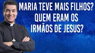 Maria teve mais filhos? Quem eram os irmãos de Jesus? - Pe. Chrystian Shankar