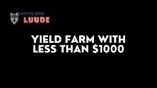 YIELD FARM WITH A SMALL ACCOUNT (under $1000)