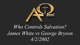 Who Controls Salvation? - White vs Bryson