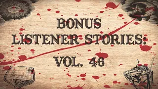 BONUS Listener Stories: Vol. 46