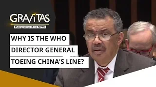 Gravitas: Why is the WHO Director General toeing China's line? | Coronavirus