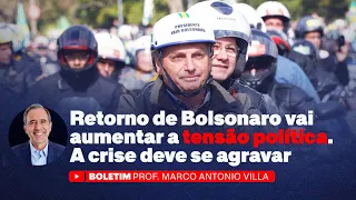 Retorno de Bolsonaro vai aumentar a tensão política. A crise deve se agravar