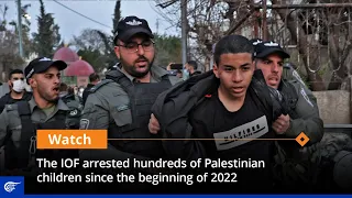 The IOF arrested hundreds of Palestinian children since the beginning of 2022