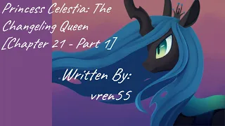 Princess Celestia: The Changeling Queen [Chapter 21 - Part 1] (Fanfic Reading - Dramatic MLP)