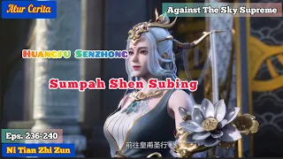 Against The Sky Supreme.Eps 236-240 Sumpah Shen Subing!!