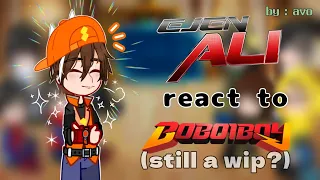 [WIP?] EJEN ALI react to BOBOIBOY⚡(🇲🇾/🇬🇧) (discontinued)