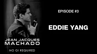 THE JJM PODCAST - NO GI REQUIRED : EDDIE YANG