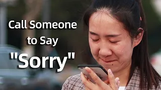 Call Someone to Say "Sorry" Bravely | Street Interview