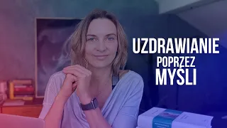 Uzdrawianie poprzez myśli. Uwierz. Dowody naukowe i przywrócenie nadziei.