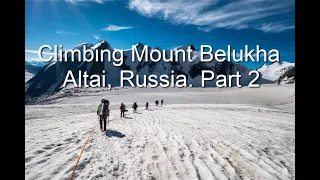 Climbing Mountain Belukha. Altai, Russia. Part 2