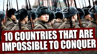 Top 10 countries that are impossible to conquer