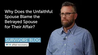 Why Does the Unfaithful Spouse Blame the Betrayed Spouse for Their Affair?