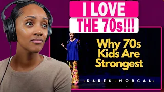 IS SHE RIGHT?! | Why 70s Kids Are The Strongest Generation | KAREN MORGAN (REACTION)