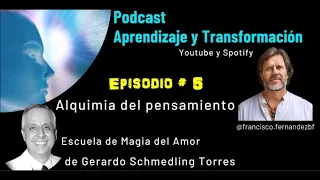 Alquimia del pensamiento - ep5 - Gerardo Schmedling Torres