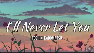 Toshiki Kadomatsu// I´ll Never Let You//Sub-Español