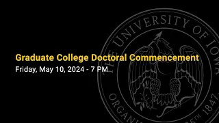 Graduate Doctoral Commencement Ceremony - May 10, 2024