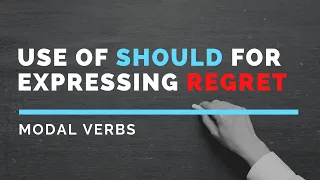 Modal Verbs - Use of Should for Expressing Regret about the Past