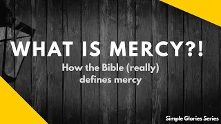 What is Mercy - How does the Bible (really) define Mercy