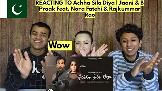 Achha Sila Diya | Jaani & B Praak Feat. Nora Fatehi & Rajkummar Rao | PAKISTANIS REACTION |