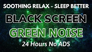 Soothing Green Noise Sound For Relaxing And Sleep Better - Black Screen | Sound In 24H