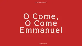 O Come O Come Emmanuel - Harris Creek Worship