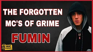 The Forgotten MC's of Grime: Fumin