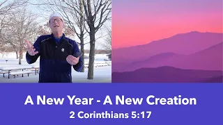 A New Year - A New Creation: 2 Corinthians 5:17