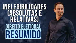 Inelegibilidades Absolutas e Relativas | Direito Eleitoral Resumido