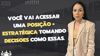 Como tomar decisões e acessar posições mais estratégicas e ser referência