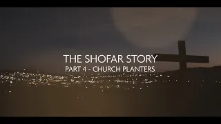 The Shofar Story | Part 4 - Church planters