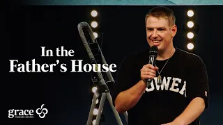 In The Father's House | Ben MacGregor | Grace at Your Place