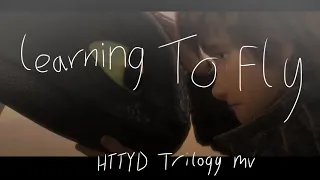 ||•Learning To Fly•|| Httyd trilogy music video (13+)