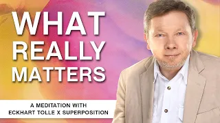 Eckhart Tolle x Superposition - What Really Matters | A Meditation With Eckhart Tolle