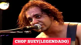system of a down-Chop suey (legendado )Português-BR live