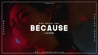 how would LOONA sing "BECAUSE" by DREAMCATCHER - mega collab