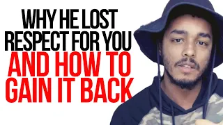WHY HE LOST RESPECT FOR YOU (And how to gain it back)