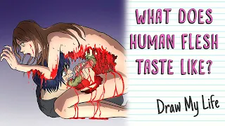 WHAT DOES HUMAN FLESH TASTE LIKE? | Draw My Life