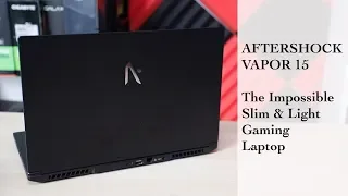 Aftershock Vapor 15 - The Impossible Thin and Light Gaming Laptop