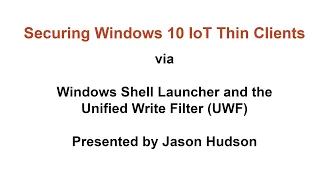 Securing Windows 10 IoT Thin Clients via Shell Launcher, Unified Write Filter and Windows Updates