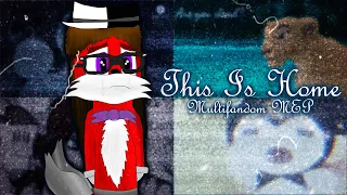 Multifandom/OC - This is Home (Full MEP)