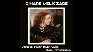 Çinare Melikzade - Senden İnsaf Diler Yarin (Orkun Seymen Remix)