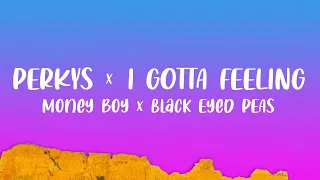 PERKYS x I GOTTA FEELING (TikTok Mashup) | Money Boy x Black Eyed Peas