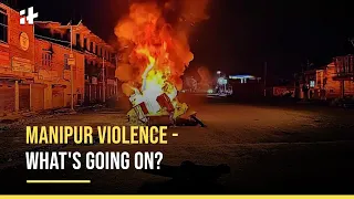 Manipur Violence Explained - What's Going On?